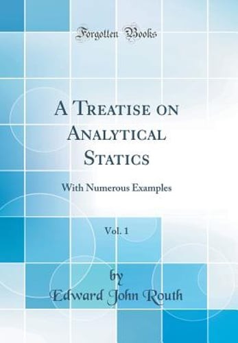 A Treatise on Analytical Statics, Vol. 1: With Numerous Examples (Classic: New