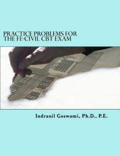 Practice Problems For The Fe-Civil Cbt Exam: Nearly 500 Practice Problems A…