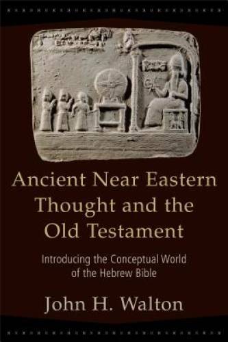 Ancient Near Eastern Thought and the Old Testament: Introducing the Conce – GOOD