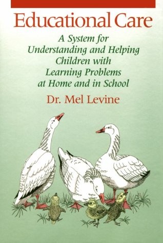 EDUCATIONAL CARE: A SYSTEM FOR UNDERSTANDING AND HELPING By Mel Levine BRAND NEW