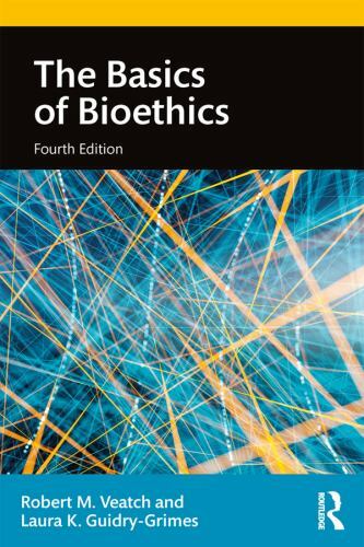 The Basics of Bioethics by Veatch, Robert M., Guidry-Grimes, Laura K.