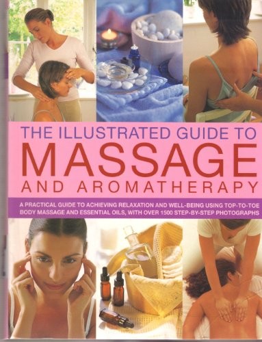 Illustrated Guide to Massage and Aromatherapy: A Practical Guide to – VERY GOOD