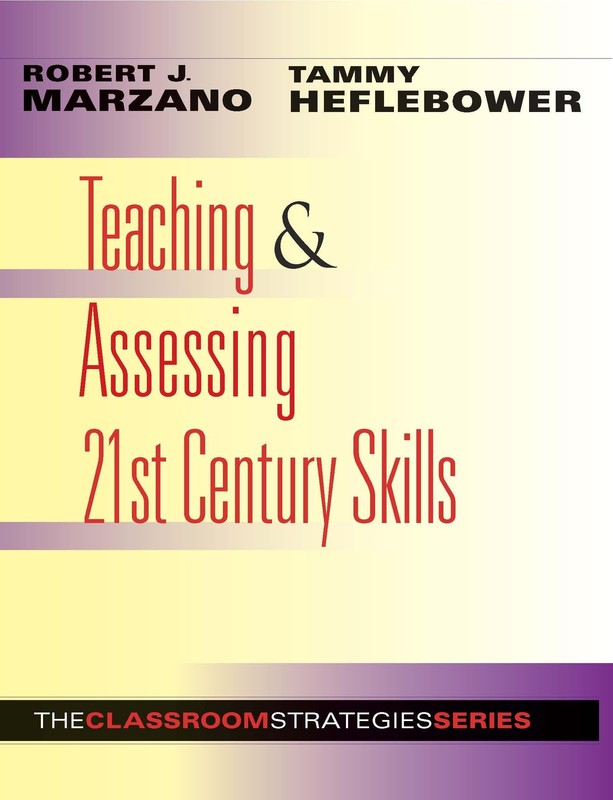 Teaching and Assessing 21st Century Skills: The Classroom Strategies Series