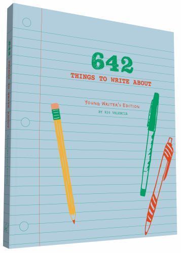 642 Things to Write About : Young Writers’ Edition, Paperback by 826 Valencia…