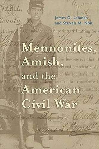 MENNONITES, AMISH, AND THE AMERICAN CIVIL WAR (YOUNG By James O. Lehman & Steven
