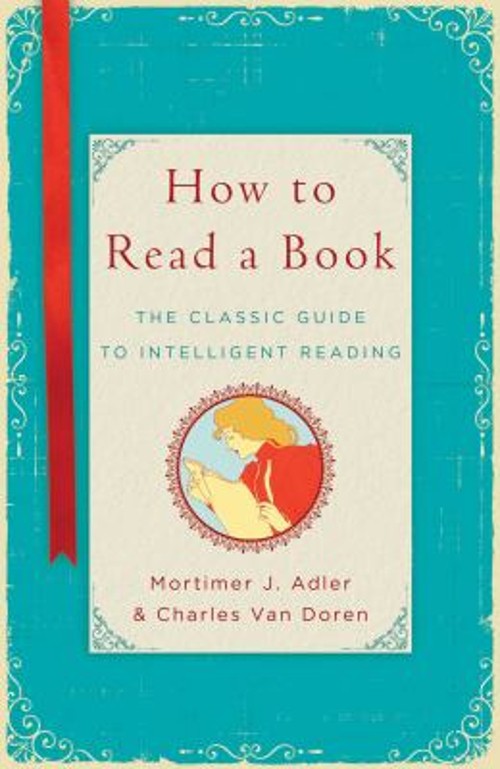 How to Read a Book : The Classic Guide to Intelligent Reading Har