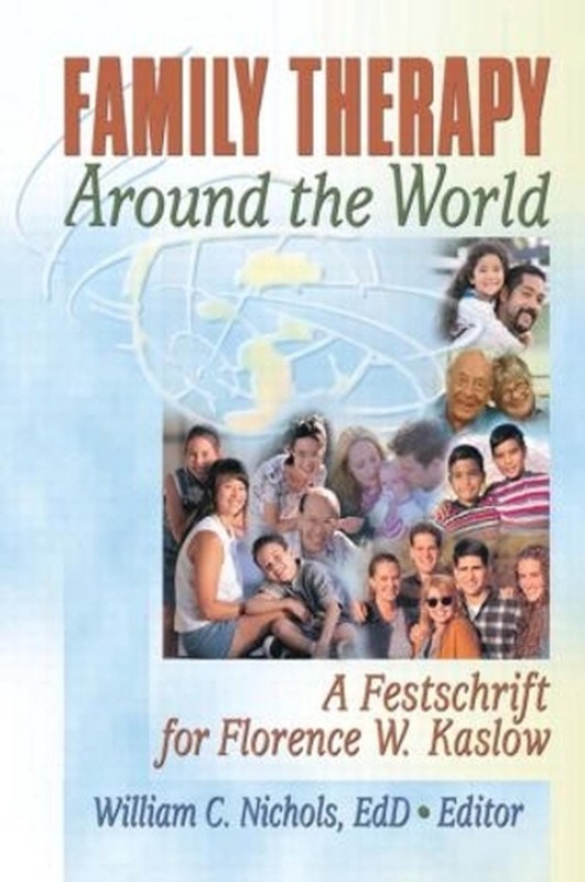 Family Therapy Around the World: A Festschrift for Florence W. Kaslow by William