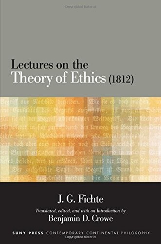 LECTURES ON THE THEORY OF ETHICS 1812 (SUNY SERIES IN By J G Fichte & Benjamin D