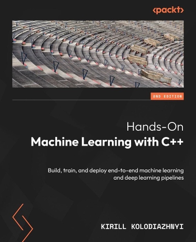 Hands-On Machine Learning with C++: Build, train, and deploy end-to-end machine