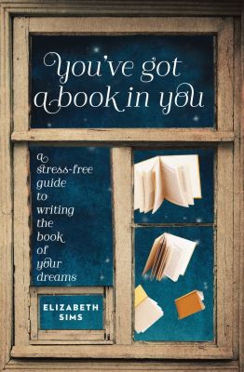 You’ve Got a Book in You : A Stress-Free Guide to Writing the Boo