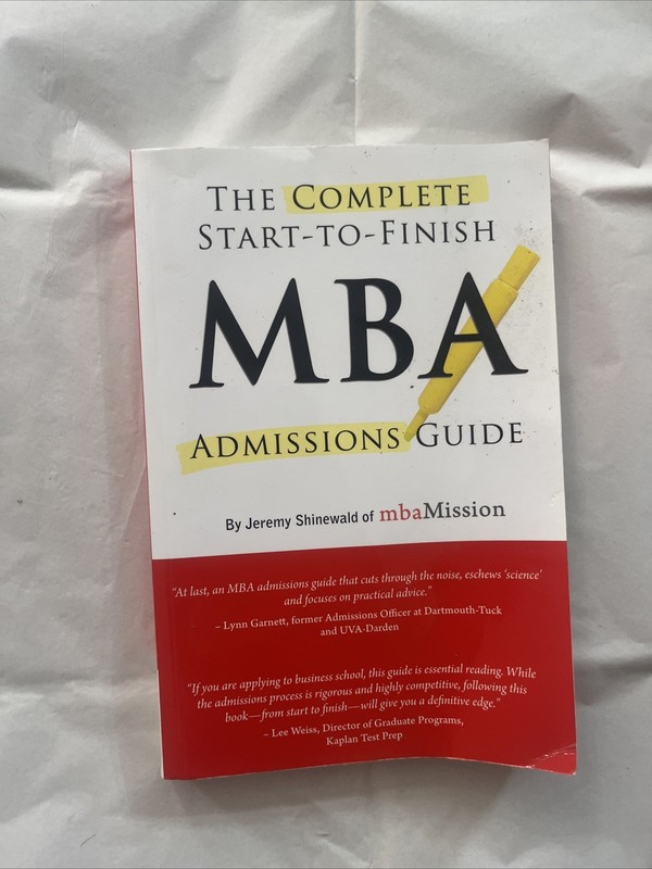 The Complete Start-To-Finish MBA Admissions Guide by Jeremy Shinewald