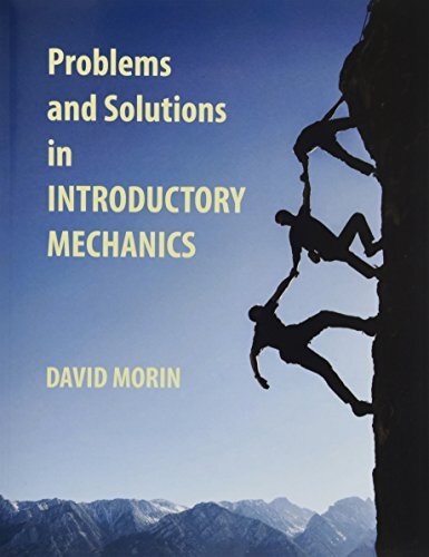 Problems and Solutions in Introductory Mechanics by David Morin