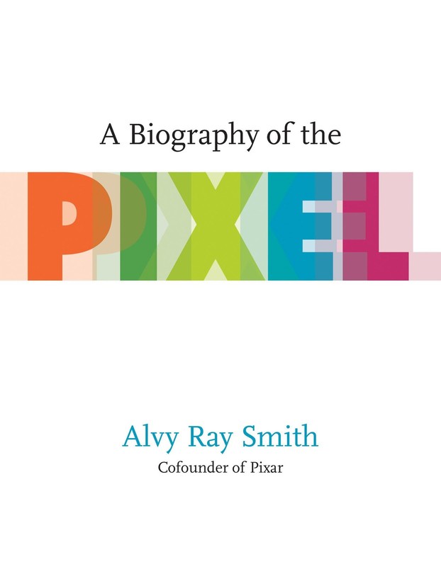A Biography of the Pixel (Leonardo), Smith, Alvy Ray, Good Book
