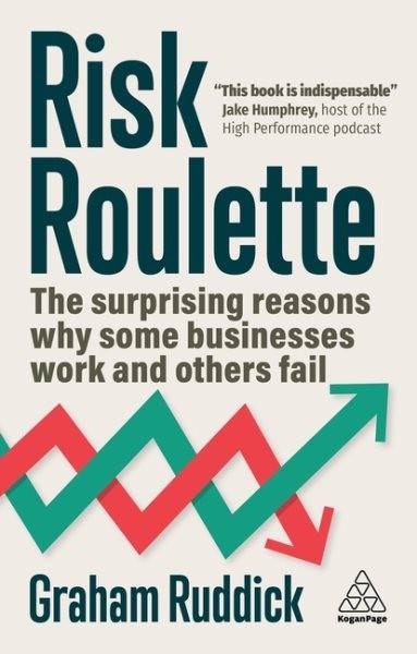 Risk Roulette : The Surprising Reasons Why Some Businesses Work and Others Fa…