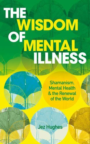 The Wisdom of Mental Illness: Shamanism, Ment- 1786785293, Jez Hughes, paperback