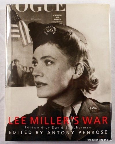 LEE MILLER’S WAR: PHOTOGRAPHER AND CORRESPONDENT WITH THE By David Edward VG