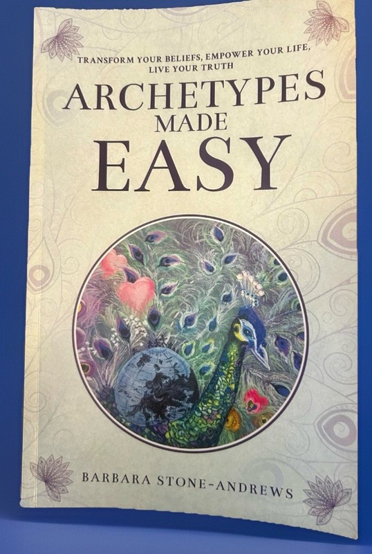 Archetypes Made Easy : Transform Your Beliefs, Empower Your Life, Live Your…