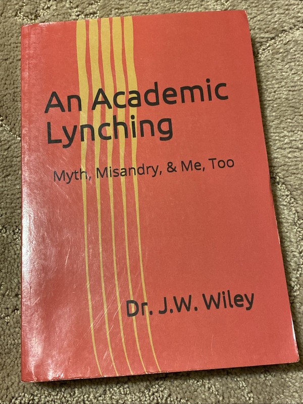 An Academic Lynching: Myth, Misandry, & Me, Too by Dr J.W. Wiley (English) Paper