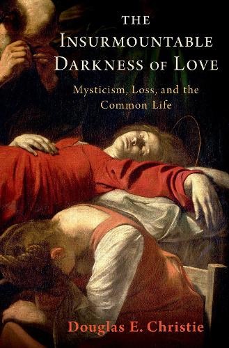 Douglas E. Christie The Insurmountable Darkness of Love (Hardback)