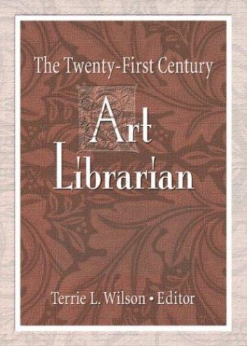 The Twenty-First Century Art Librarian by Wilson, Terrie