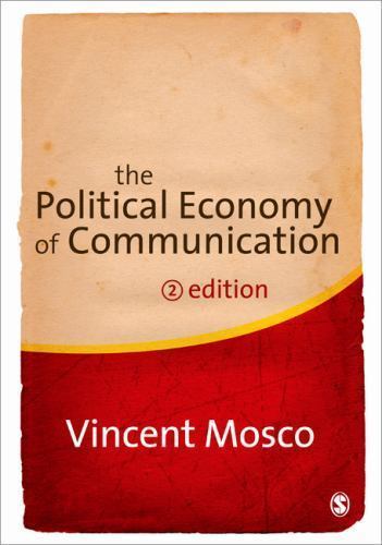 The Political Economy of Communication by Mosco, Vincent