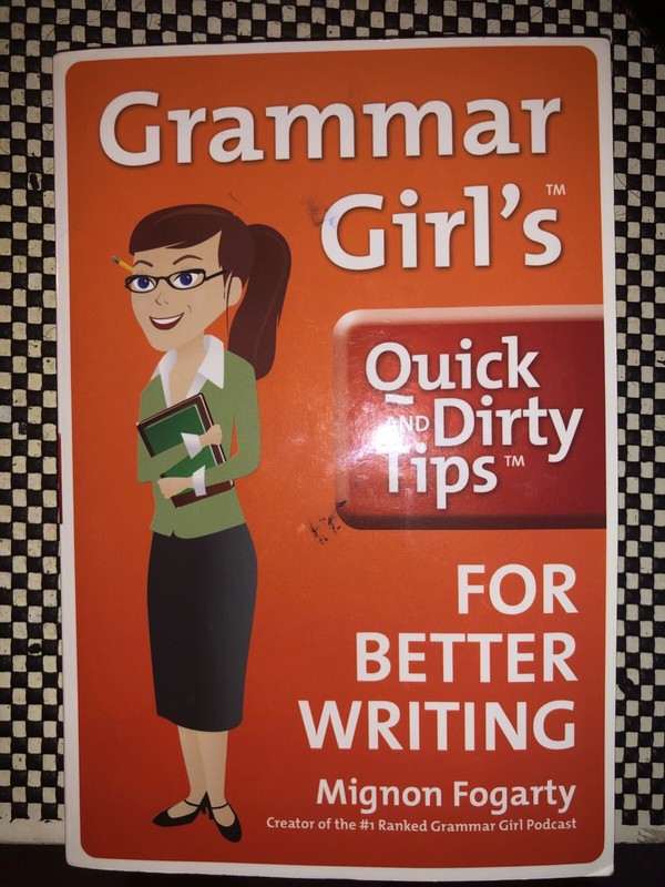 Quick and Dirty Tips: Grammar Girl’s Quick and Dirty Tips for Better Writing by