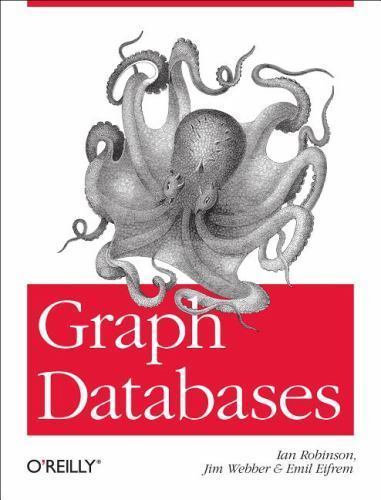 Graph Databases by Ian Robinson; Jim Webber; Emil Eifrem