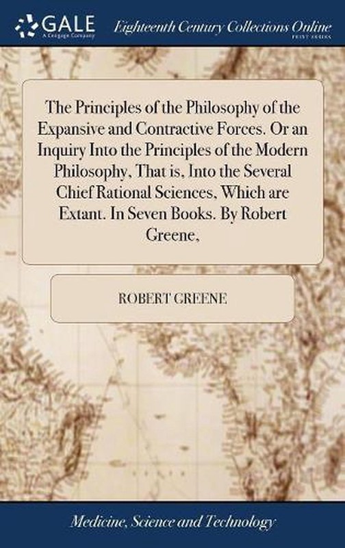 The Principles of the Philosophy of the Expansive and Contractive Forces. Or an