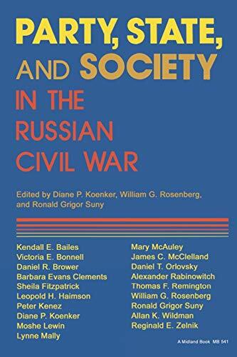 Party, State, and Society in the Russian Civil War: Explorations in Social Hi-,