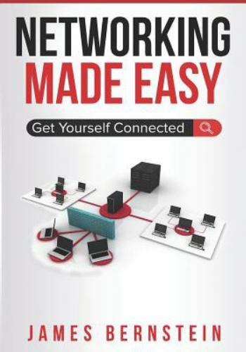 Networking Made Easy: Get Yourself Connected by Bernstein, James, Brand New, …