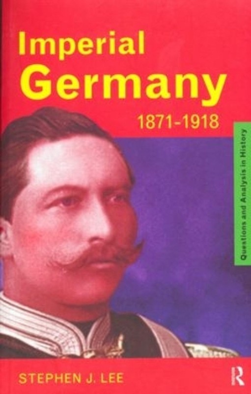 Imperial Germany 1871-1918 by Stephen J. Lee (English) Paperback Book