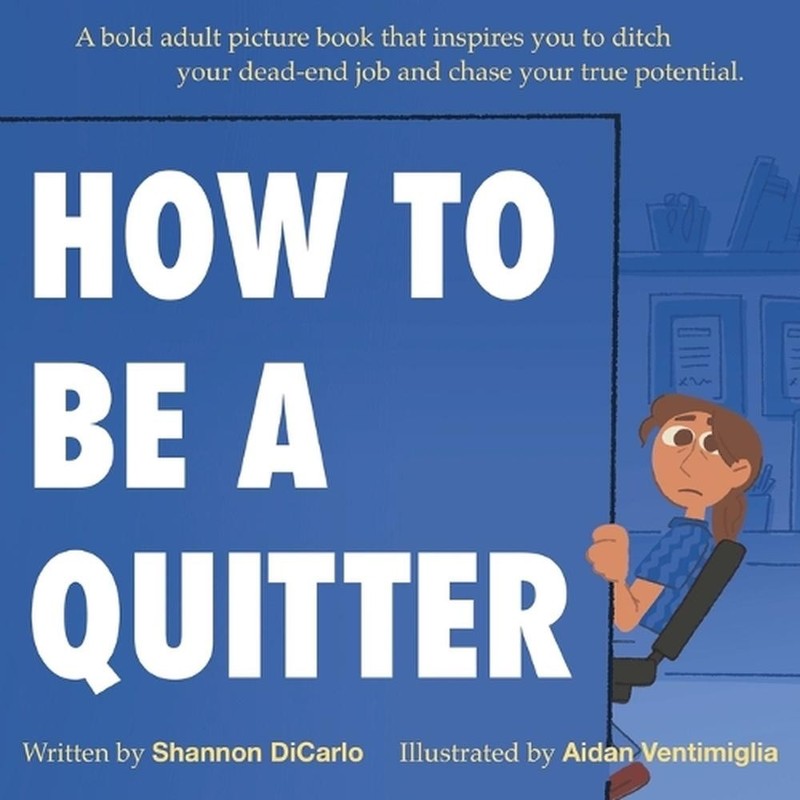 How to Be a Quitter: A bold adult picture book that inspires you to ditch your d