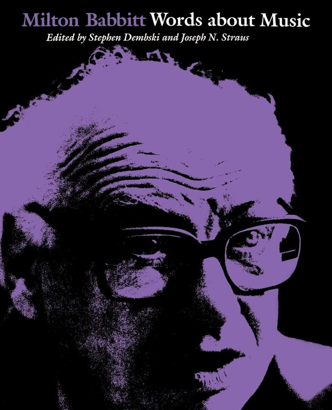 Milton Babbitt: Words About Music (Madison Lectures) by Dembski