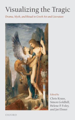 Visualizing the Tragic : Drama, Myth, and Ritual in Greek Art and Literature …