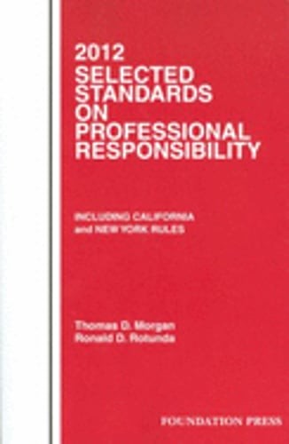 Morgan and Rotunda’s Selected Standards on Professional Responsibility, 2012