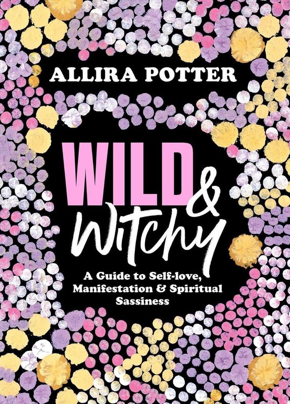 Wild & Witchy: A Guide to Self-love, Manifestation and Spiritual Sassiness by Al