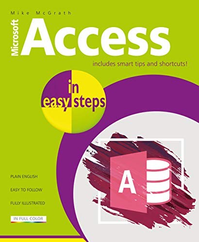 ACCESS IN EASY STEPS: ILLUSTRATED USING ACCESS 2019 By Mike Mcgrath **Mint**