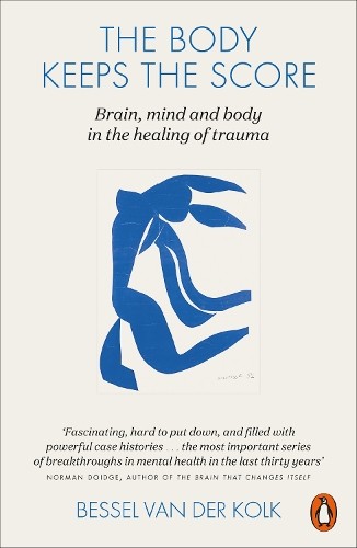 The Body Keeps the Score: Mind, Brain and Body in the… by Kolk, Bessel van der