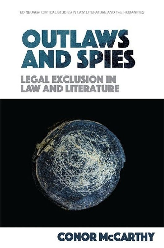 Outlaws and Spies: Legal Exclusion in Law and Literature by Conor McCarthy (Engl