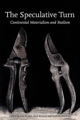 The Speculative Turn: Continental Materialism and Realism (Anamnesis) – GOOD