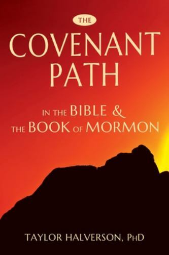 The Covenant Path in the Bible and th of Mormon by Halverson, Taylor, Like Ne…