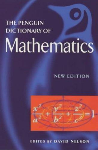 The Penguin Dictionary of Mathematics (Penguin Reference Books) by Nelson, David