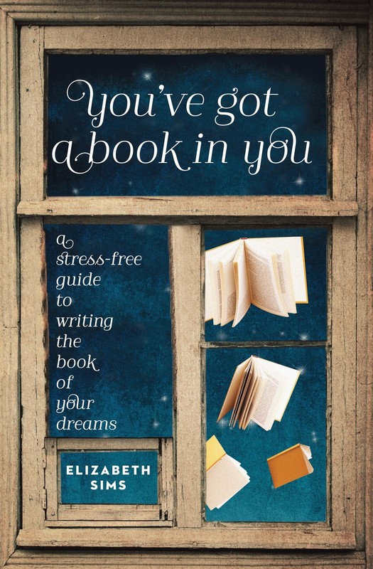 You’ve Got a Book in You: A Stress-Free Guide to Writing the Book of Your Dreams