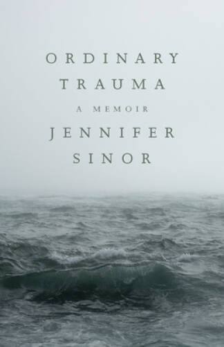 Ordinary Trauma: A Memoir - Paperback By Sinor, Jennifer - GOOD