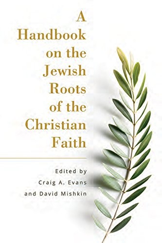 A HANDBOOK ON THE JEWISH ROOTS OF THE CHRISTIAN FAITH By Craig A Evans & Craig A