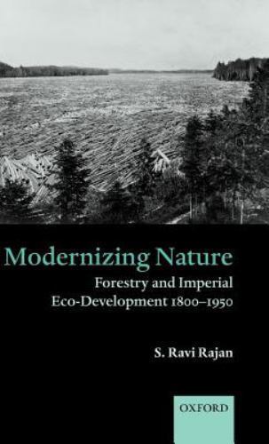 Modernizing Nature : Forestry And Imperial Eco-development 1800-1950, Hardcov…