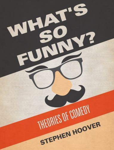 What’s So Funny? Theories of Comedy