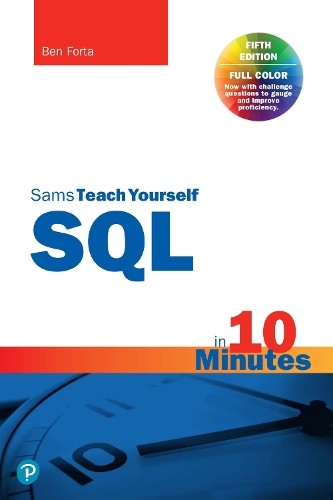 SQL in 10 Minutes a Day, Sams Teach Yourself by Forta, Ben Paperback / softback