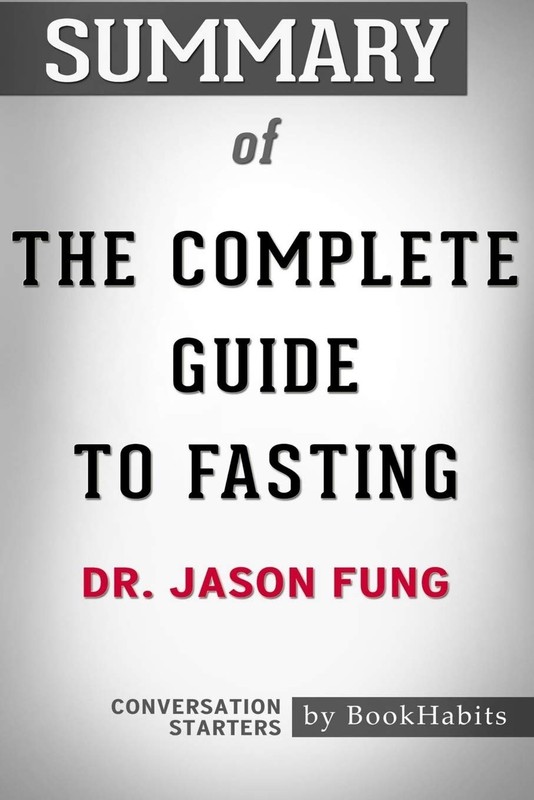 Summary of The Complete Guide to Fasting by Dr. Jason Fung – Conversation St…