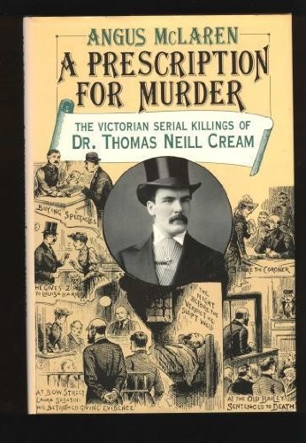A PRESCRIPTION FOR MURDER: THE VICTORIAN SERIAL KILLINGS By Angus Mclaren *VG+*